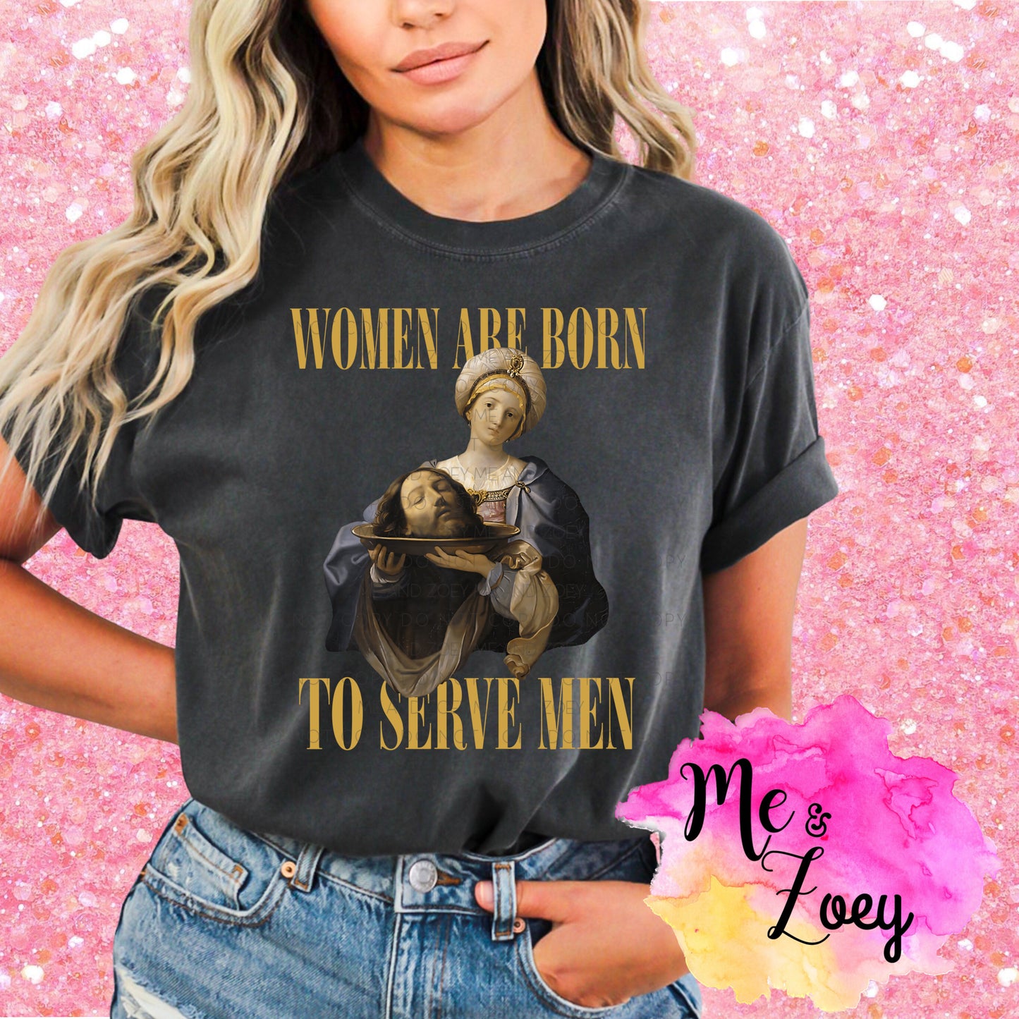 Women Are Born To Serve Men Graphic Tee - MeAndZoey