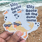 Silly Goose On The Damn Loose | Premium Vinyl Sticker | Water-Resistant