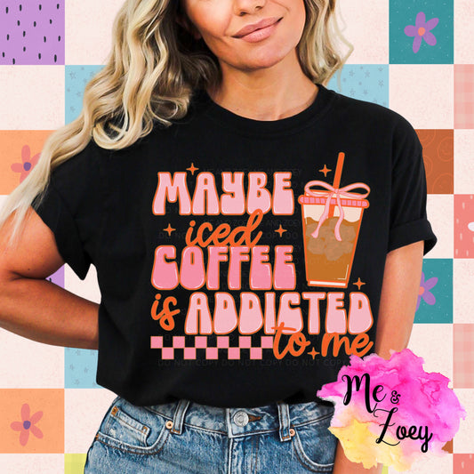 Maybe Iced Coffee Is Addicted To Me Graphic Tee - MeAndZoey