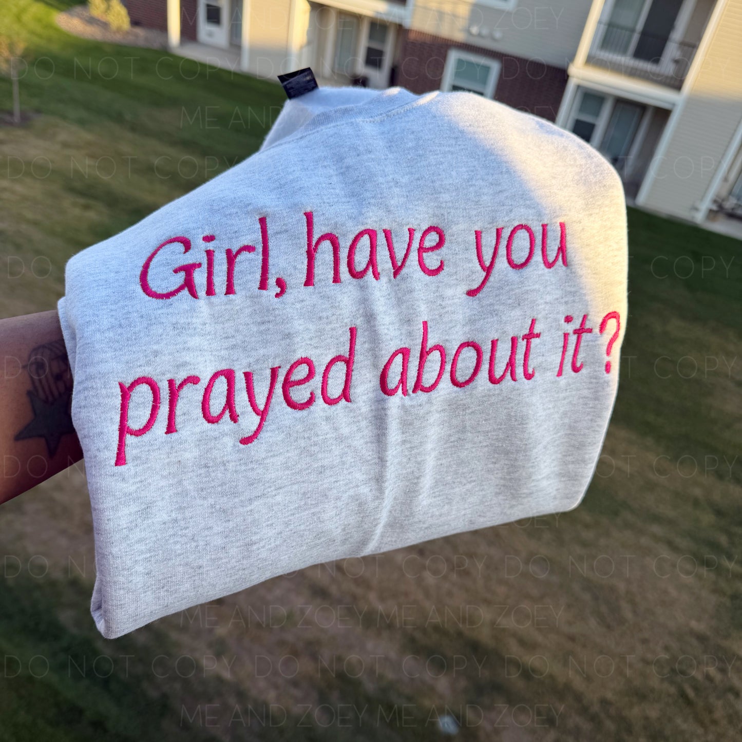 Girl, Have You Prayed About It? Embroidery sweatshirt - TAT 4 WEEKS FROM SUNDAY 8/30